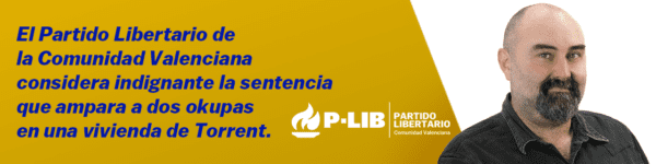 El Partido Libertario de la Comunidad Valenciana considera indignante la sentencia que ampara a dos okupas en una vivienda de Torrent