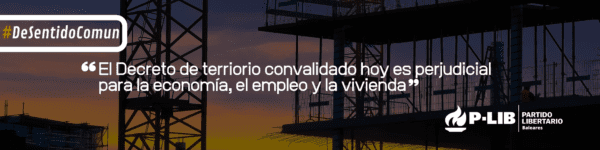 El Partido Libertario Balear se opone al Decreto Ley de “protección del territorio”